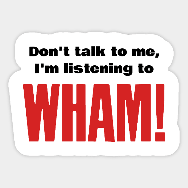 Don't talk, Wham! Sticker by barkingtwink